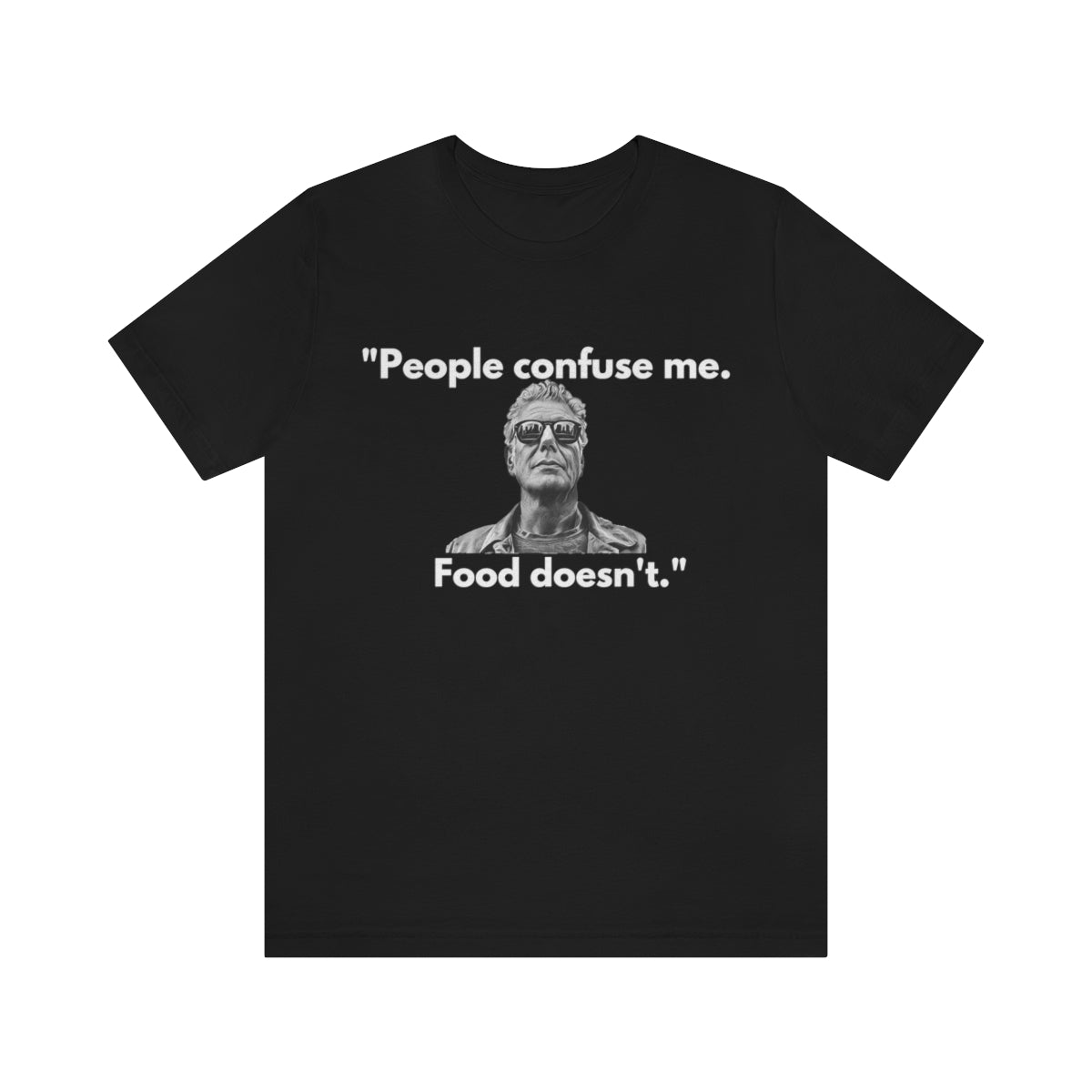 People Confuse Me - Bourdain T-Shirt